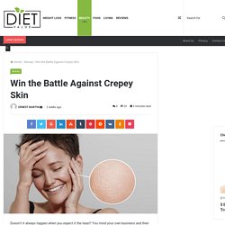 Win the Battle Against Crepey Skin