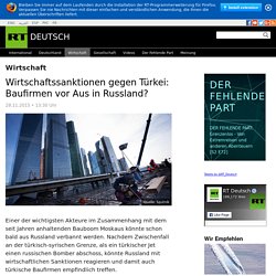 Wirtschaftssanktionen gegen Türkei: Baufirmen vor Aus in Russland? — RT Deutsch