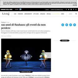 100 anni di Bauhaus: gli eventi da non perdere – Living Corriere