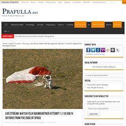 Live Stream: Watch Felix Baumgartner attempt 1,110 km/h skydive from the edge of space - Prafulla.net