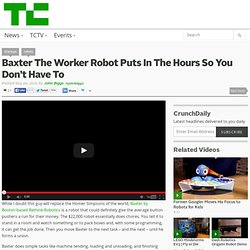 Baxter The Worker Robot Puts In The Hours So You Don’t Have To