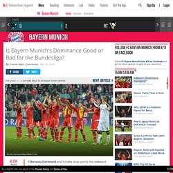 Is Bayern Munich's Dominance Good or Bad for the Bundesliga?