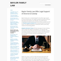 Baylor Family Law Offer Legal Support of Divorce & Custody - BAYLOR FAMILY LAW