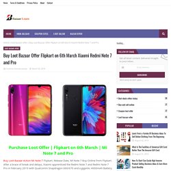 Buy Loot Bazaar Offer Flipkart on 6th March Xiaomi Redmi Note 7 and Pro