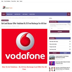 Get Loot Bazaar Offer Vodafone Rs.10 Free Recharge For All User