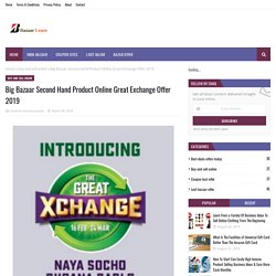 Big Bazaar Second Hand Product Online Great Exchange Offer 2019