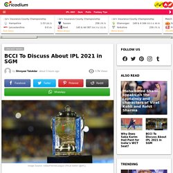 BCCI To Discuss About IPL 2021 in SGM