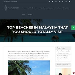 Top Beaches in Malaysia that you should Totally Visit