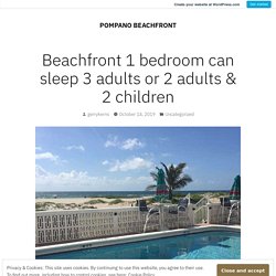 Beachfront 1 bedroom can sleep 3 adults or 2 adults & 2 children – POMPANO BEACHFRONT