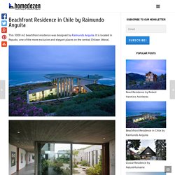 Beachfront Residence in Chile by Raimundo Anguita » Homedezen