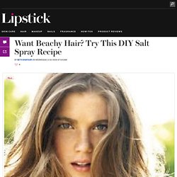 Want Beachy Hair? Try This DIY Salt Spray Recipe : Girls in the Beauty Department