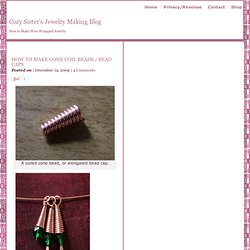 How to Make Cone Coil Beads / Bead Caps : Cozy Sister's Jewelry Making Blog
