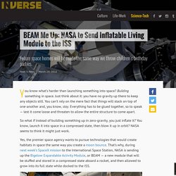 BEAM Me Up: NASA to Send Inflatable Living Module to the ISS