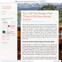 Top 3 Off-The-Beaten-Path Things to Do Near Manuel Antonio – Manuel Antonio Luxury Rentals