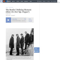 The Beatles' Defining Moment (Hint: It's Not 'Sgt. Pepper')