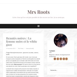 Beautés noires : La femme noire et le white gaze – Mrs Roots