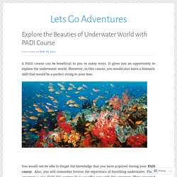 Explore the Beauties of Underwater World with PADI Course