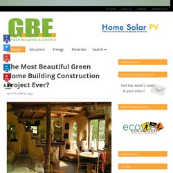 The Most Beautiful Green Home Building Construction Project Ever?