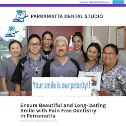 Ensure Beautiful and Long-lasting Smile with Pain free Dentistry in Parramatta