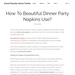 How To Beautiful Dinner Party Napkins Use?