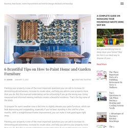 6 Beautiful Tips on How to Paint Home and Garden Furniture