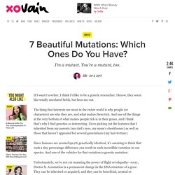 7 Beautiful Mutations: Which Ones Do You Have?