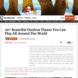 20+ Beautiful Outdoor Pianos You Can Play All Around The World