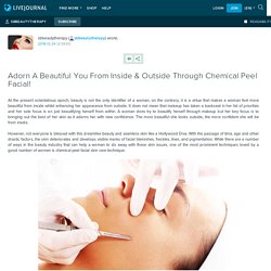Adorn A Beautiful You From Inside & Outside Through Chemical Peel Facial!: sbbeautytherapy