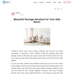 Beautiful Storage Solutions for Your Kids Room - Ko-fi ❤️ Where creators get paid by fans, with a 'Buy Me a Coffee' Page.