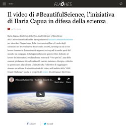 Il video di #BeautifulScience, l'iniziativa di Ilaria Capua in difesa della scienza