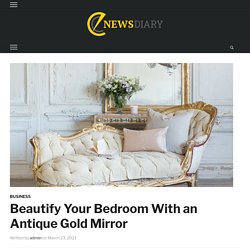 Beautify Your Bedroom With an Antique Gold Mirror - EnewsDiary