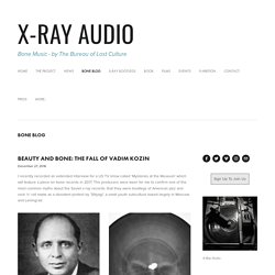 BEAUTY AND BONE: THE FALL OF VADIM KOZIN — X-RAY AUDIO