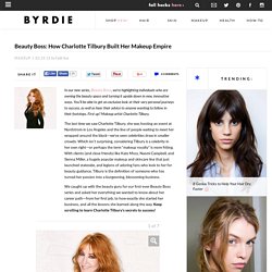 Beauty Boss: How Charlotte Tilbury Built Her Makeup Empire