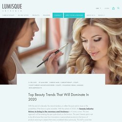 Beauty Trends That Will Dominate In 2020 — Lumisque