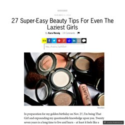 27 Super-Easy Beauty Tips For Even The Laziest Girls