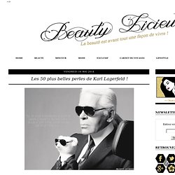 BEAUTY LICIEUSE: Les 50 plus belles perles de Karl Lagerfeld !