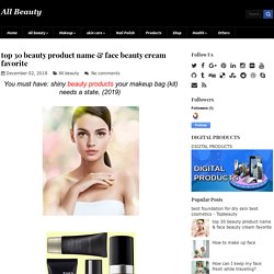top 30 beauty product name & face beauty cream favorite ~ All Beauty