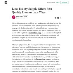 Luxe Beauty Supply Offers Best Quality Human Lace Wigs