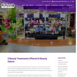 5 Beauty Treatments Offered At Beauty Salons - Dawn Claire