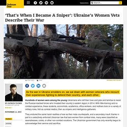 'That’s When I Became A Sniper': Ukraine’s Women Vets Describe Their War