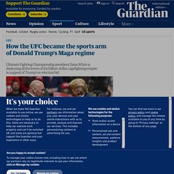 How the UFC became the sports arm of Donald Trump's Maga regime