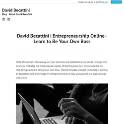 Entrepreneurship Online - Learn to Be Your Own Boss – David Becattini