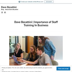 Importance of Staff Training In Business – Dave Becattini