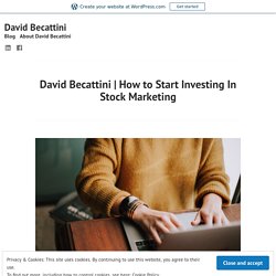 How to Start Investing In Stock Marketing – David Becattini