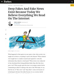 Deep Fakes And Fake News Exist Because Today We Believe Everything We Read On The Internet