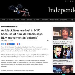 As black lives are lost in NYC because of him, de Blasio says BLM movement is 'seismic'