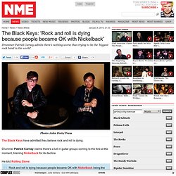 The Black Keys: Rock and roll is dying because people became OK with Nickelback