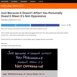 Just Because It Doesn't Affect You Personally Doesn't Mean It's Not Oppressive