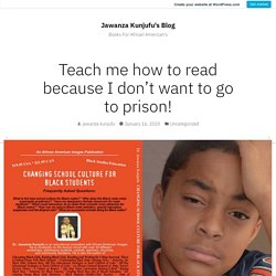 Teach me how to read because I don’t want to go to prison! – Jawanza Kunjufu's Blog