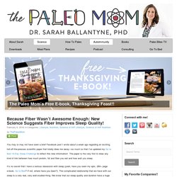 Because Fiber Wasn’t Awesome Enough: New Science Suggests Fiber Improves Sleep Quality! - The Paleo Mom